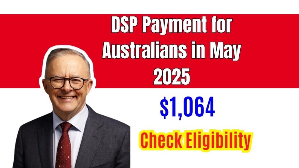 $1,064 DSP Payment for Australians in May 2025 – Check Eligibility & How to Claim 1 $1,064 DSP Payment for Australians in May 2025