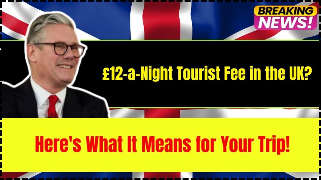 £12-a-Night Tourist Fee in the UK? Here's What It Means for Your Trip! 1 £12-a-Night Tourist Fee in the UK