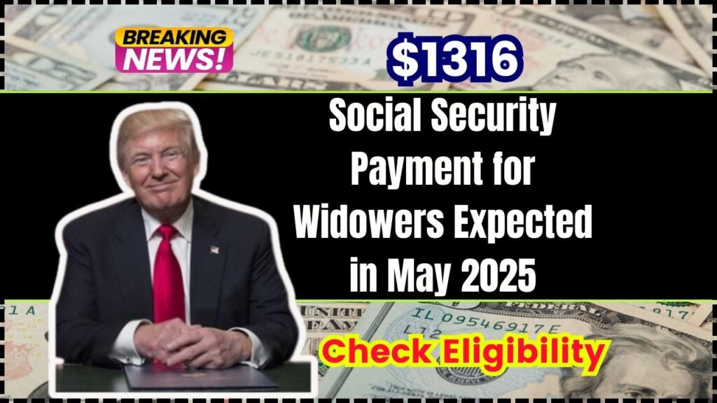 $1316 Social Security Payment for Widowers Expected in May 2025: How to get it? Check Eligibility 1 $1316 Social Security Payment for Widowers Expected in May 2025