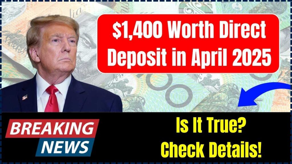 $1,400 Worth Direct Deposit in April 2025: Is It True? Check Details! 1 $1,400 Worth Direct Deposit in April