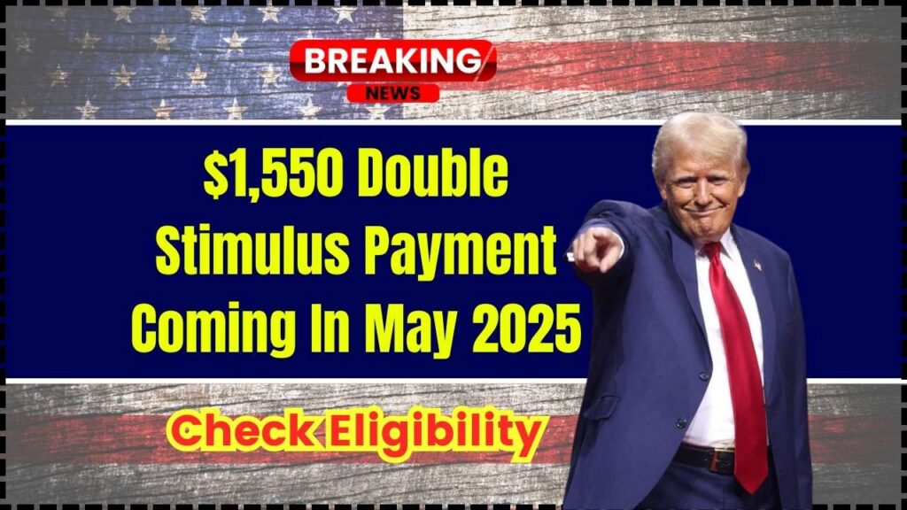 $1550 Double Stimulus Payment in May 2025 – Who will get it? Check Eligibility, Payment Dates 1 $1,550 Double Stimulus Payment Coming In May 2025