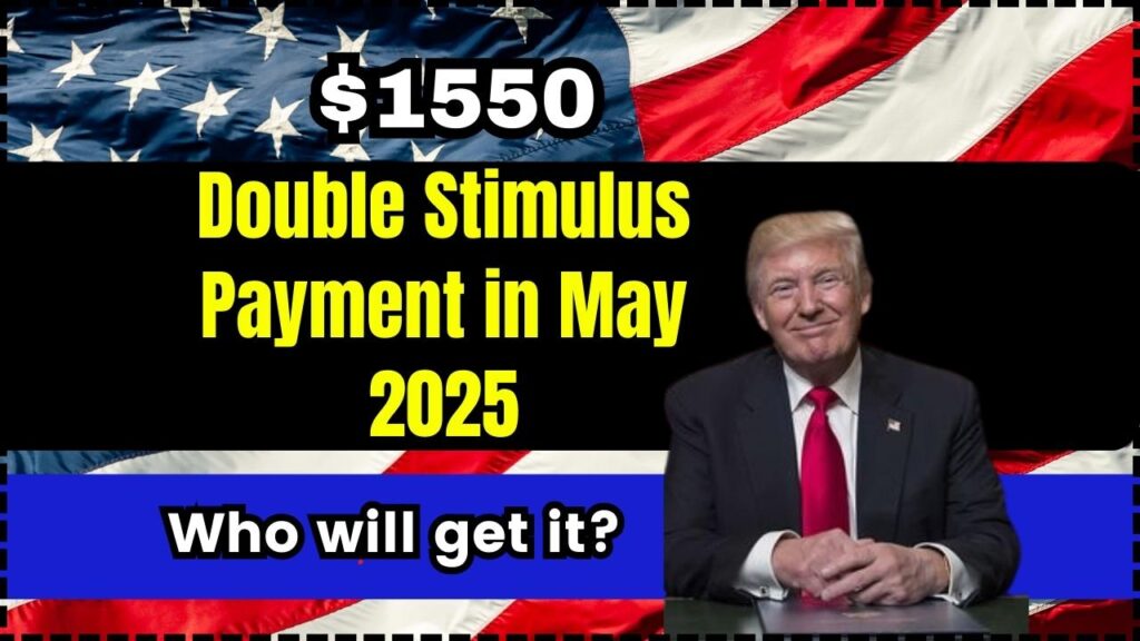 $1,550 Double Stimulus Payment Coming In May 2025 – Check Eligibility, Payout Dates 1 $1550 Double Stimulus Payment in May 2025