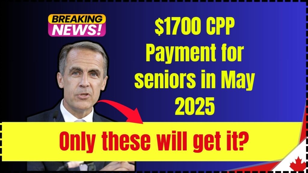$1700 CPP Payment for seniors in May 2025 – Only these will get it? Check Eligibility 1 $1700 CPP Payment for seniors in May 2025