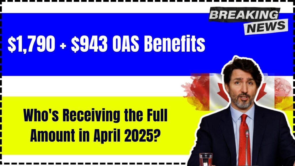 $1,790 + $943 OAS Benefits: Who's Receiving the Full Amount in April 2025? 1 $1,790 + $943 OAS Benefits