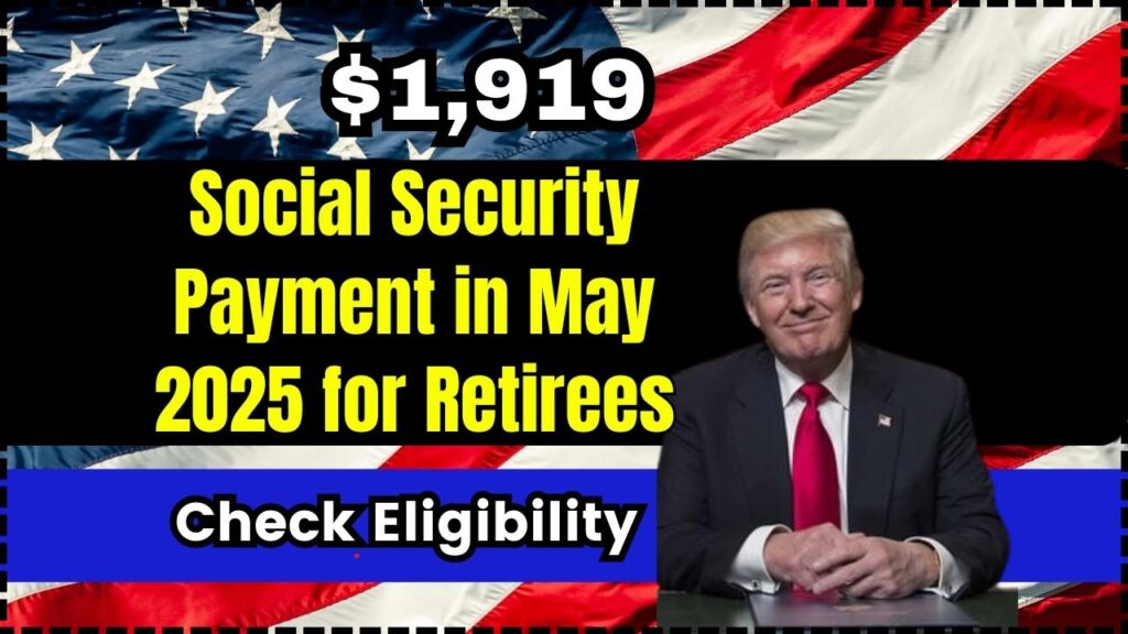 $1,919 Social Security Payment in May 2025 for Retirees – Eligibility and Fact Check 1 $1,919 Social Security Payment in May 2025 for Retirees