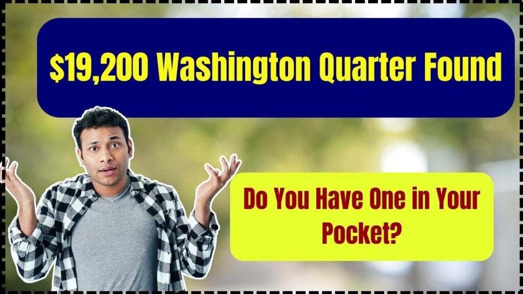 $19,200 Washington Quarter Found – Do You Have One in Your Pocket? 1 $19,200 Washington Quarter Found