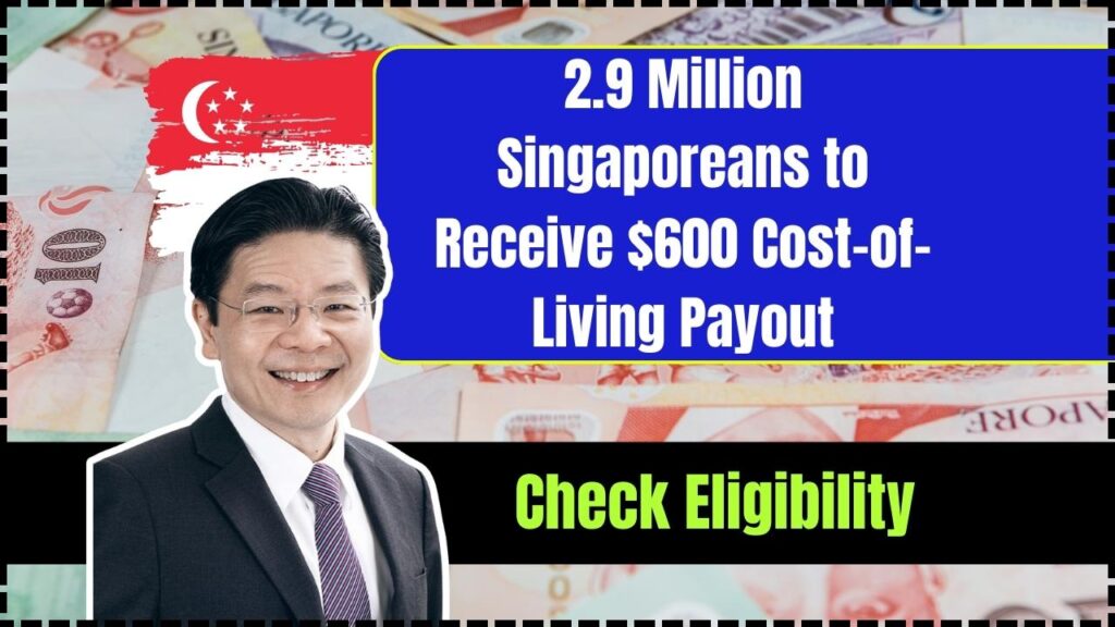 2.9 Million Singaporeans to Receive $600 Cost-of-Living Payout – Check Eligibility & Payment Date 1 2.9 Million Singaporeans to Receive $600 Cost-of-Living Payout