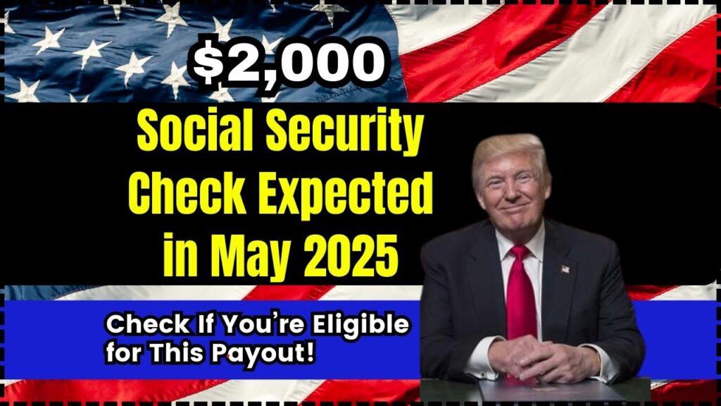 $2,000 Social Security Check Expected in May 2025 – Check If You’re Eligible for This Payout! 1 $2,000 Social Security Check Expected in May 2025