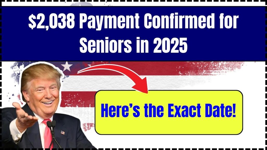 $2,038 Payment Confirmed for Seniors in 2025 — Here’s the Exact Date! 1 $2,038 Payment Confirmed for Seniors in 2025
