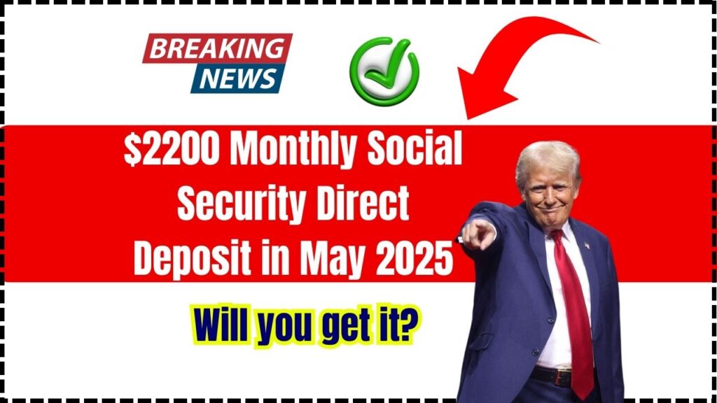 $2200 Monthly Social Security Direct Deposit in May 2025: Will you get it? Check Here 1 $2200 Monthly Social Security Direct Deposit in May 2025