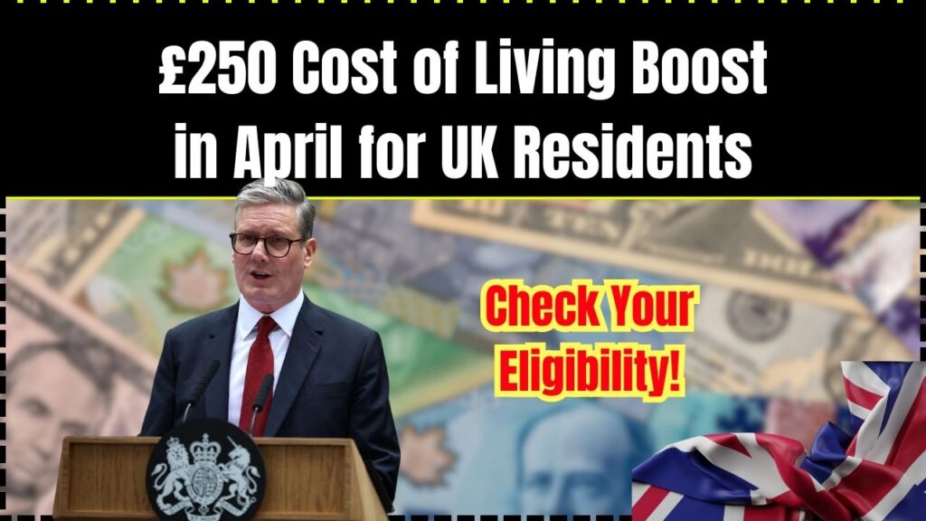 £250 Cost of Living Boost in April for UK Residents – Check Your Eligibility! 1 £250 Cost of Living Boost in April for UK Residents
