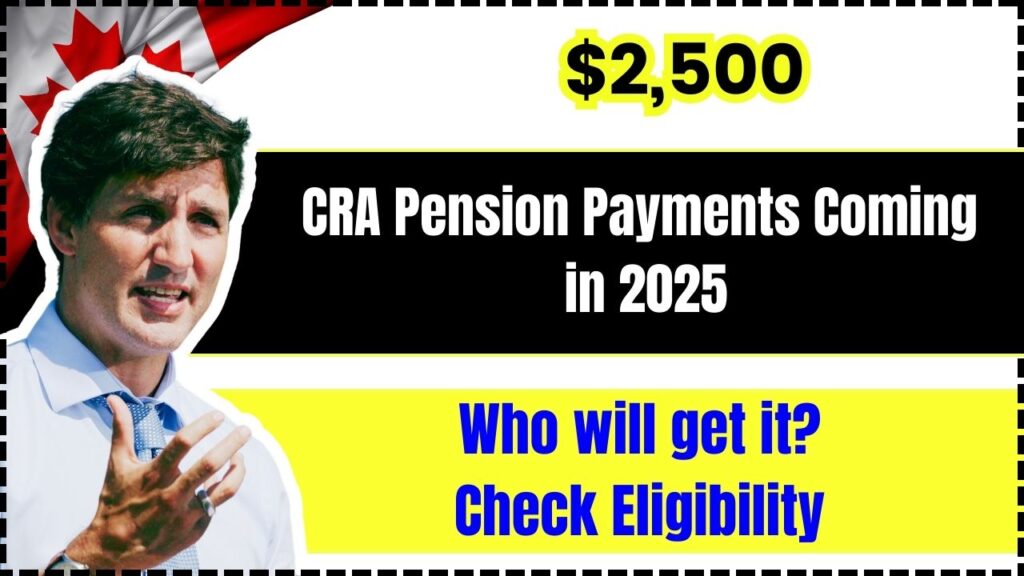$2,500 CRA Pension Payments Coming in 2025 – Who will get it? Check Eligibility 1 $2,500 CRA Pension Payments Coming in 2025