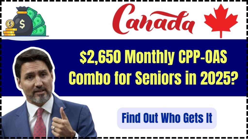 $2,650 Monthly CPP-OAS Combo for Seniors in 2025? Find Out Who Gets It 1 $2,650 Monthly CPP-OAS Combo for Seniors in 2025