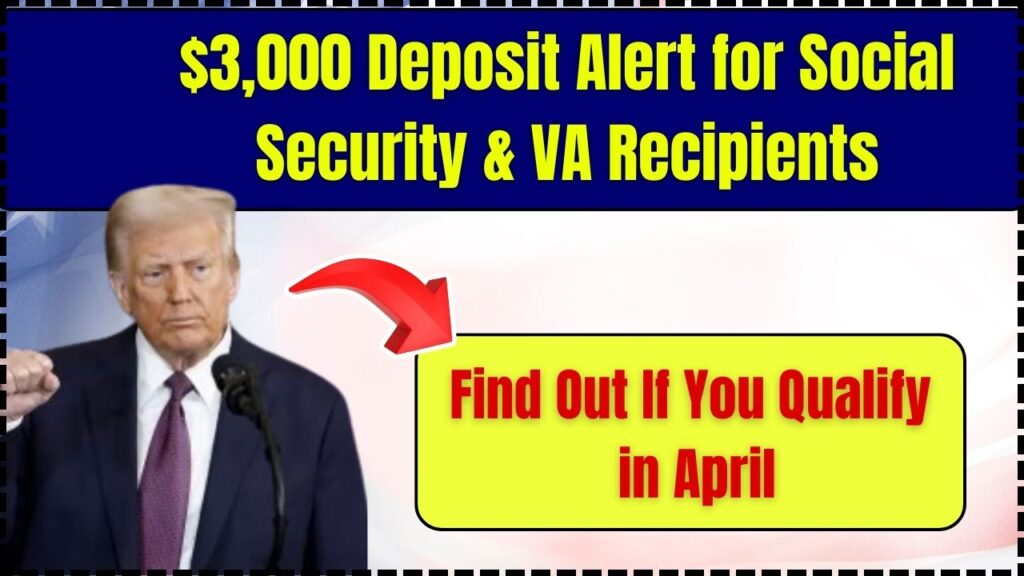 $3,000 Deposit Alert for Social Security & VA Recipients – Find Out If You Qualify in April 1 $3,000 Deposit Alert for Social Security & VA Recipients