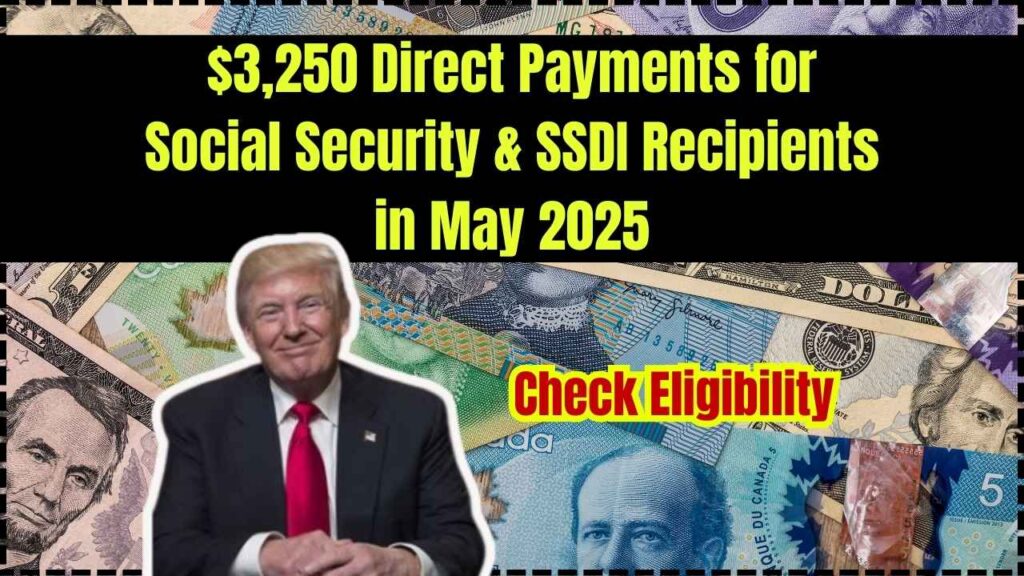 $3,250 Direct Payments for Social Security & SSDI Recipients in May 2025; Check Eligibility & Date 1 $3,250 Direct Payments for Social Security & SSDI Recipients in May 2025