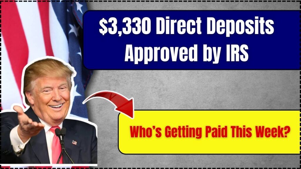 $3,330 Direct Deposits Approved by IRS – Who’s Getting Paid This Week? Check Here 1 $3,330 Direct Deposits Approved by IRS