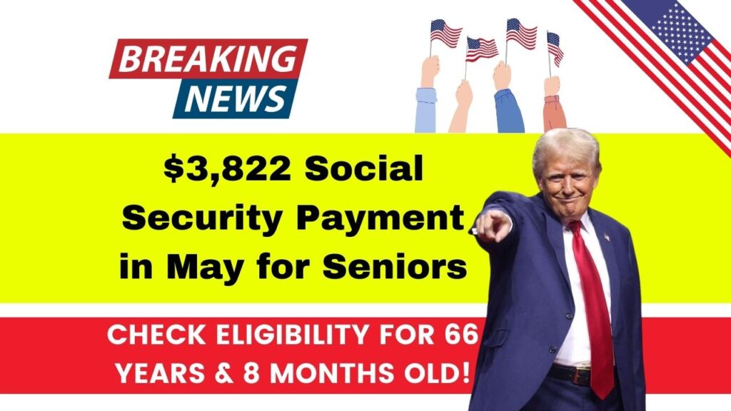 $3,822 Social Security Payment in May for Seniors – Check Eligibility for 66 Years & 8 Months Old! 1 $3,822 Social Security Payment in May for Seniors
