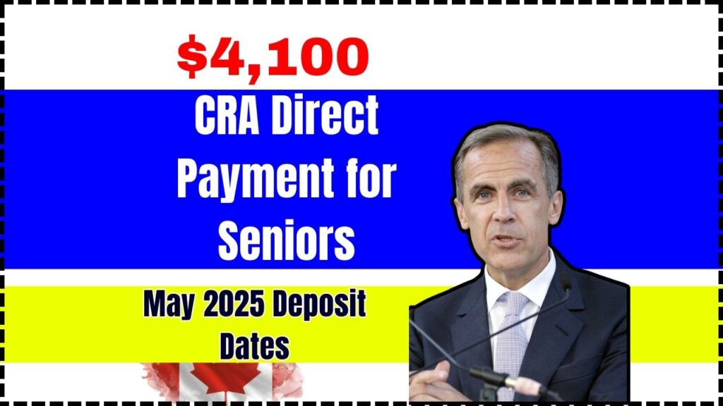$4,100 CRA Direct Payment for Seniors – May 2025 Deposit Dates and Eligibility Criteria 1 $4,100 CRA Direct Payment for Seniors