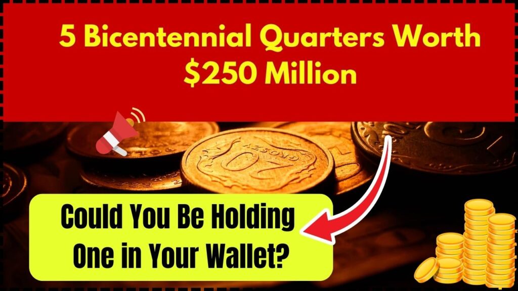 5 Bicentennial Quarters Worth $250 Million – Could You Be Holding One in Your Wallet? 1 5 Bicentennial Quarters Worth $250 Million