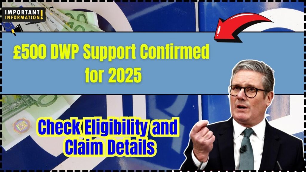 £500 DWP Support Confirmed for 2025 – Check Eligibility and Claim Details 1 £500 DWP Support Confirmed for 2025