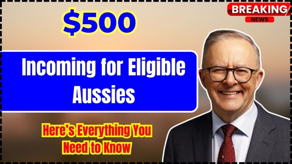 $500 Incoming for Eligible Aussies – Here’s Everything You Need to Know 1 $500 Incoming for Eligible Aussies
