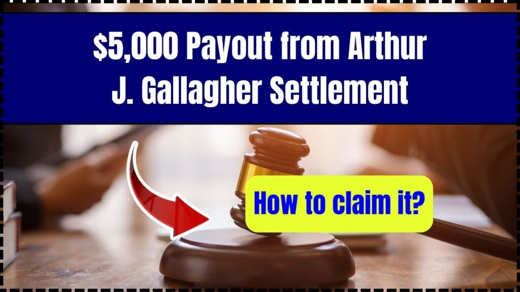 $5,000 Payout from Arthur J. Gallagher Settlement – How to claim it? Check Process 1 $5,000 Payout from Arthur J. Gallagher Settlement