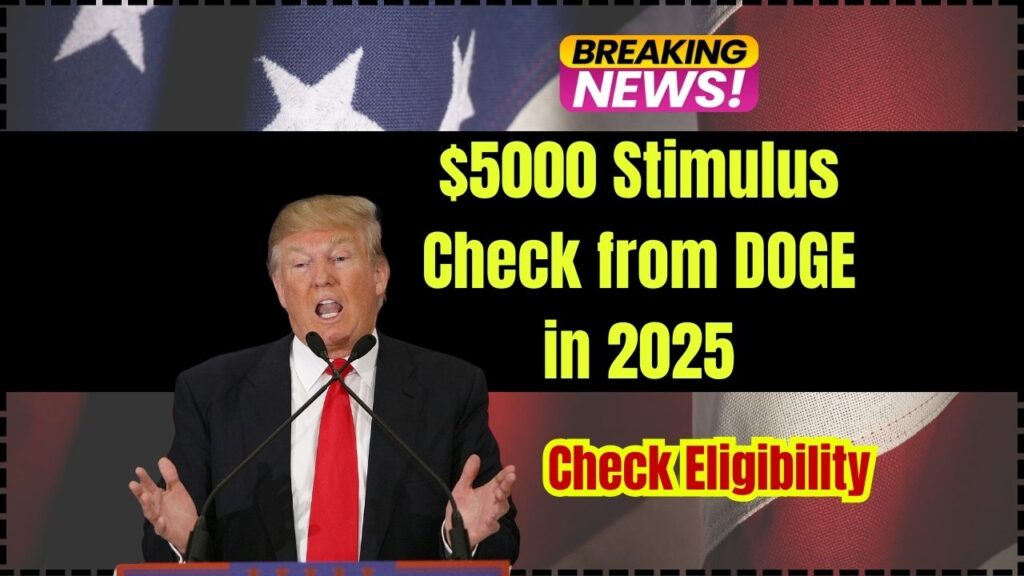 $5000 Stimulus Check from DOGE in 2025; Check Eligibility & Payment Date 1 $5000 Stimulus Check from DOGE in 2025