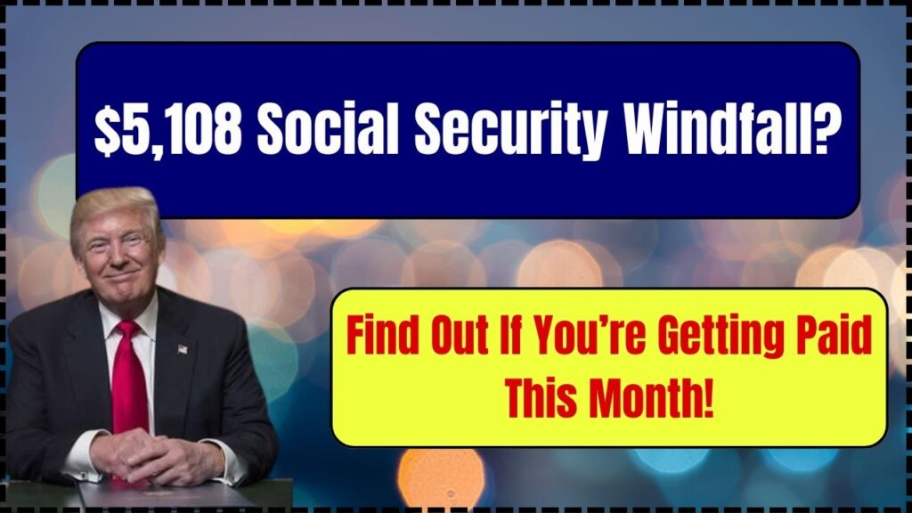 $5,108 Social Security Windfall? Find Out If You’re Getting Paid This Month! 1 $5,108 Social Security Windfall