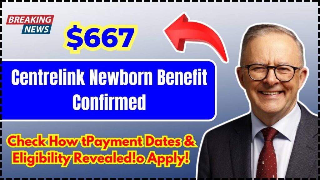 $667 Centrelink Newborn Benefit Confirmed – Payment Dates & Eligibility Revealed! 1 $667 Centrelink Newborn Benefit Confirmed