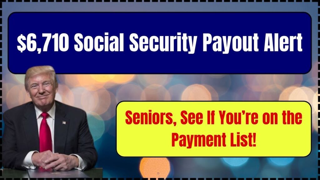 $6,710 Social Security Payout Alert – Seniors, See If You’re on the Payment List! 1 $6,710 Social Security Payout Alert