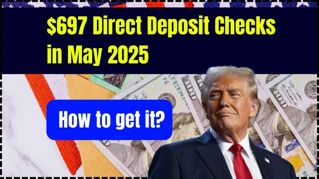 $697 Direct Deposit Checks in May 2025: How to get it? Check Eligibility & Date 1 $697 Direct Deposit Checks in May 2025