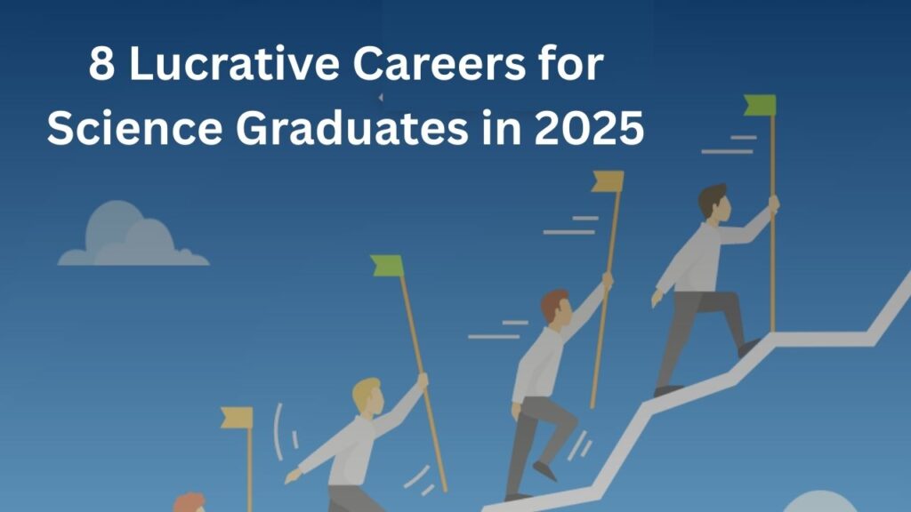 8 Lucrative Careers for Science Graduates in 2025 – Don't Miss Out! 1 8 Lucrative Careers for Science Graduates in 2025