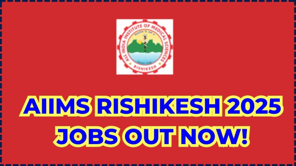 AIIMS Rishikesh 2025 Jobs Out Now! Huge Vacancies Announced – Check If You Qualify 1 AIIMS Rishikesh 2025 Jobs