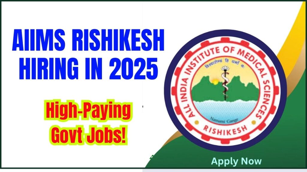 AIIMS Rishikesh Hiring in 2025 – High-Paying Govt Jobs! Check Posts & Eligibility 1 AIIMS Rishikesh Hiring in 2025