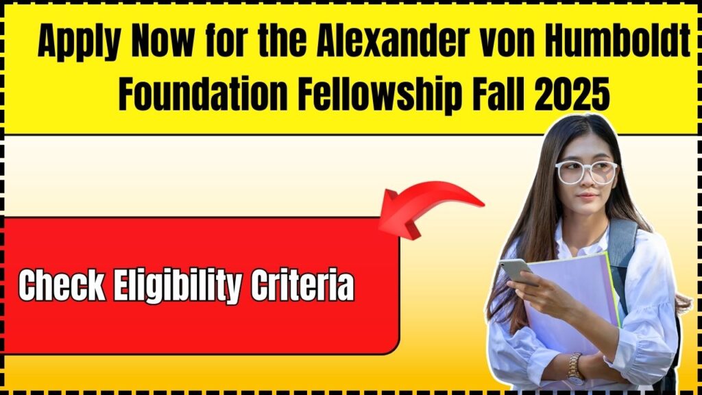 Apply Now for the Alexander von Humboldt Foundation Fellowship Fall 2025: Check Eligibility Criteria! 1 Apply Now for the Alexander von Humboldt Foundation Fellowship Fall 2025