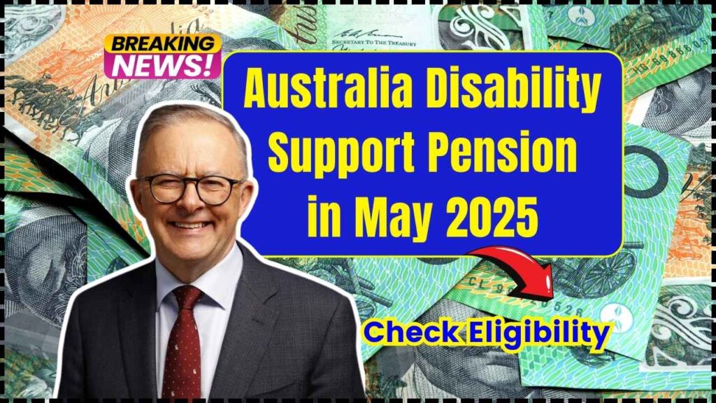 Australia Disability Support Pension in May 2025 – How Much Will You Receive? Check Eligibility! 1 Australia Disability Support Pension in May 2025