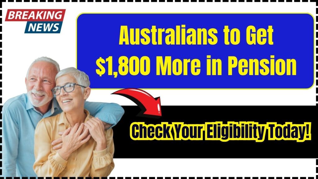 Australians to Get $1,800 More in Pension – Check Your Eligibility Today! 1 Australians to Get $1,800 More in Pension