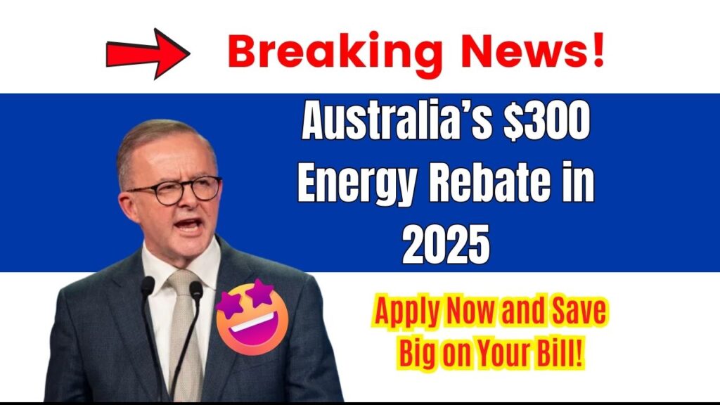 Australia’s $300 Energy Rebate in 2025 – Apply Now and Save Big on Your Bill! 1 Australia’s $300 Energy Rebate in 2025