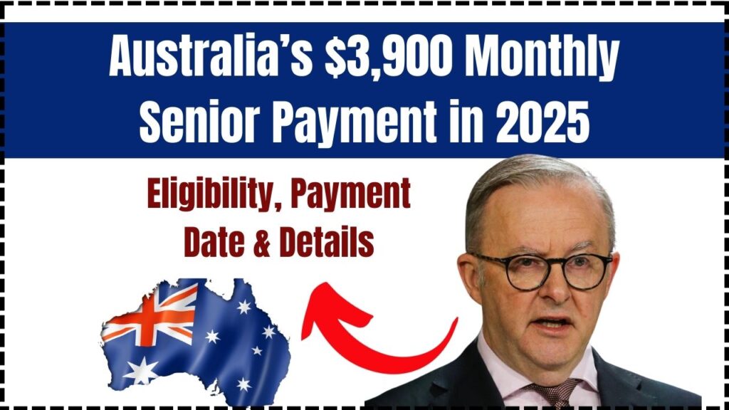 Australia’s $3,900 Monthly Senior Payment in 2025 – Eligibility, Payment Date & Details 1 Australia’s $3,900 Monthly Senior Payment in 2025