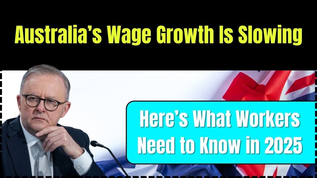 Australia’s Wage Growth Is Slowing – Here’s What Workers Need to Know in 2025 1 Australia’s Wage Growth Is Slowing