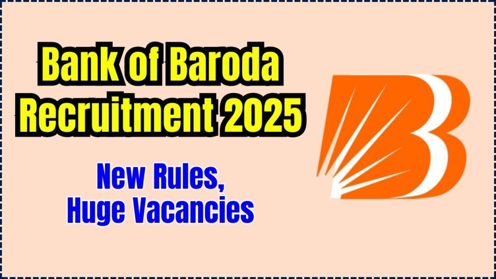"Bank of Baroda Recruitment 2025: New Rules, Huge Vacancies – Full Details Inside 1 Bank of Baroda Recruitment 2025