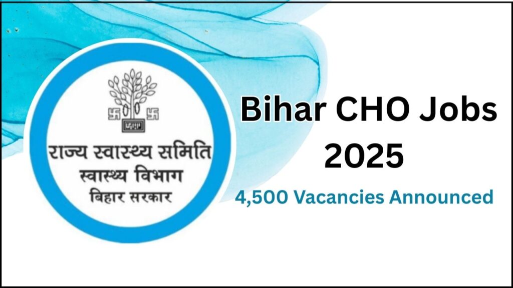 Apply for Bihar CHO Jobs 2025: 4,500 Vacancies Announced – Check Details! 1 Bihar CHO Jobs 2025