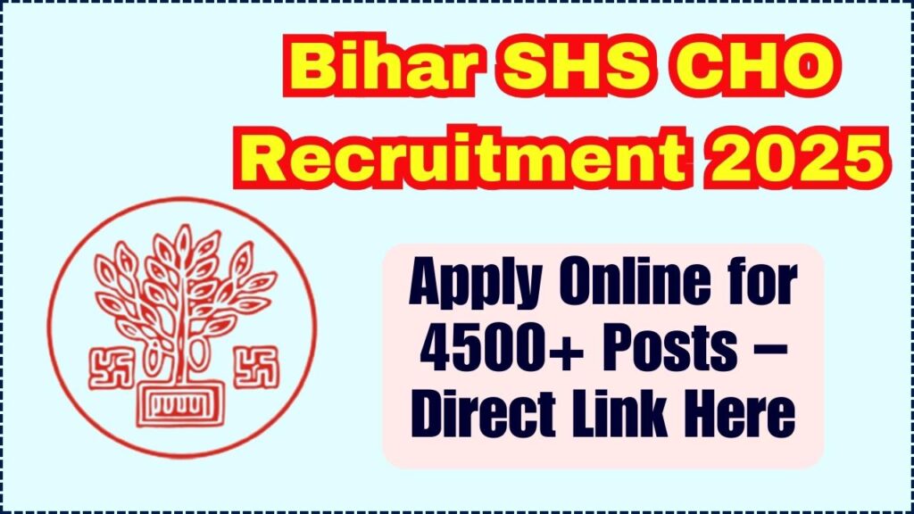 Bihar SHS CHO Recruitment 2025 Begins! Apply Online for 4500+ Posts – Direct Link Here 1 Bihar SHS CHO Recruitment 2025
