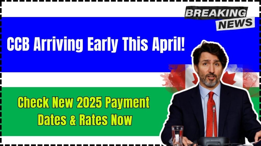 CCB Arriving Early This April! Check New 2025 Payment Dates & Rates Now 1 CCB Arriving Early This April