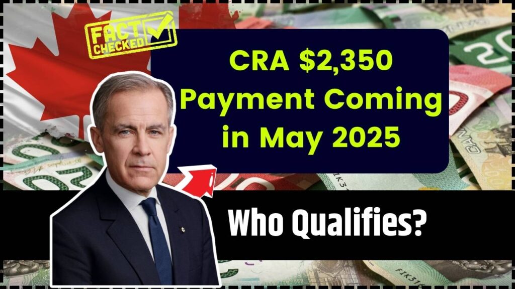CRA $2,350 Payment Coming in May 2025 – Who Qualifies? Payout Schedule, and How to Claim! 1 CRA $2,350 Payment Coming in May 2025
