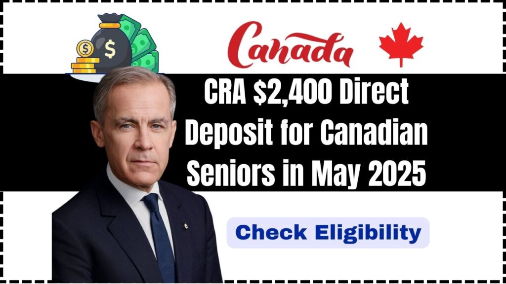 CRA $2,400 Direct Deposit for Canadian Seniors in May 2025 – Check Eligibility and Payment Dates 1 CRA $2,400 Direct Deposit for Canadian Seniors in May 2025