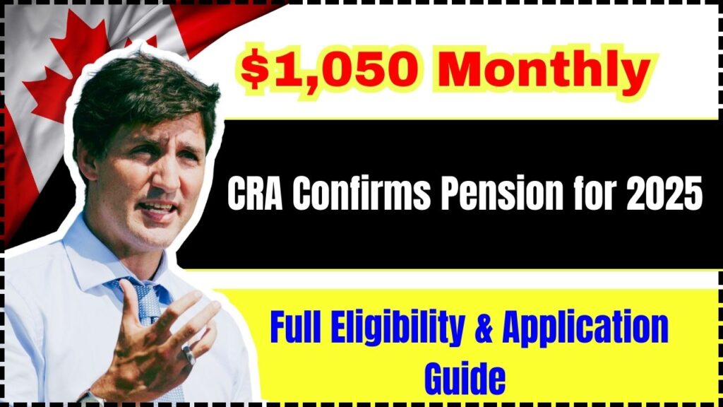 CRA Confirms $1,050 Monthly Pension for 2025 – Full Eligibility & Application Guide 1 CRA Confirms $1,050 Monthly Pension for 2025