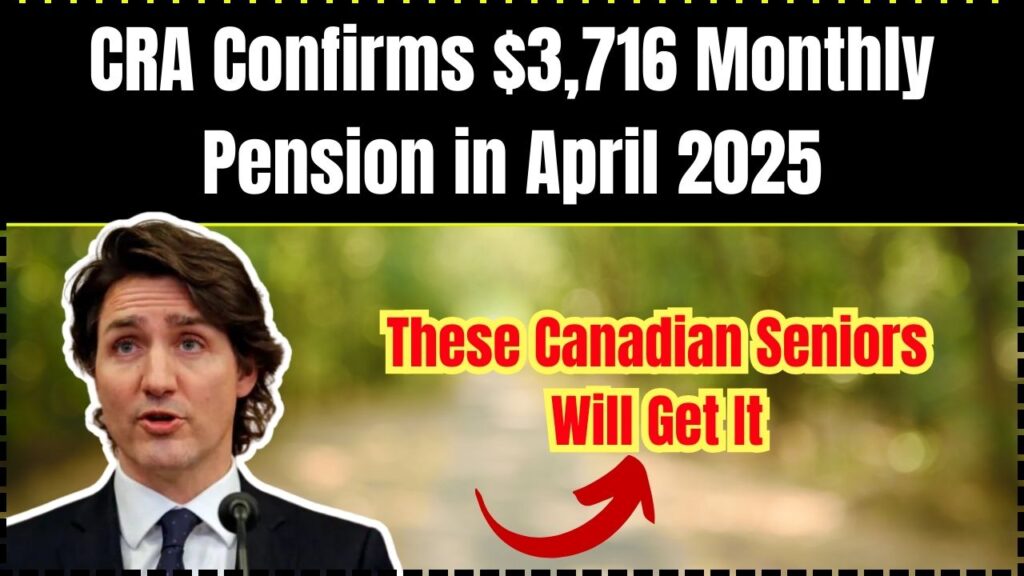 CRA Confirms $3,716 Monthly Pension in April 2025 – These Canadian Seniors Will Get It 1 CRA Confirms $3,716 Monthly Pension in April 2025