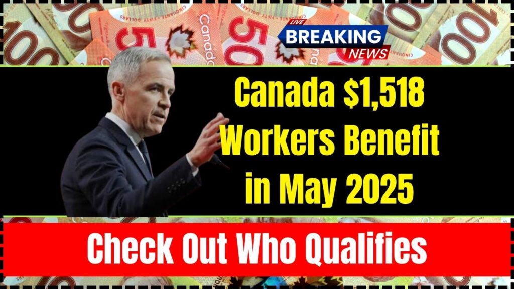 Canada $1,518 Workers Benefit in May 2025 – Check Out Who Qualifies, Payment Date, and Facts 1 Canada $1,518 Workers Benefit in May 2025