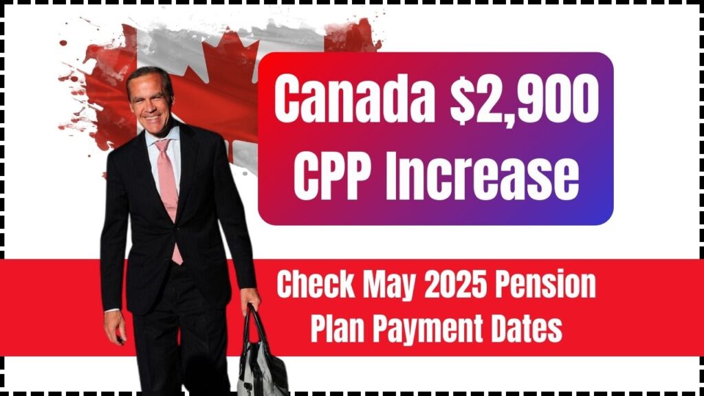 Canada $2,900 CPP Increase – Check May 2025 Pension Plan Payment Dates and Facts 1 Canada $2,900 CPP Increase